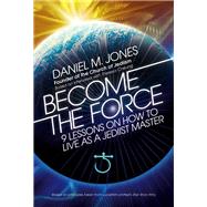 Become the Force 9 Lessons on How to Live as a Jediist Master