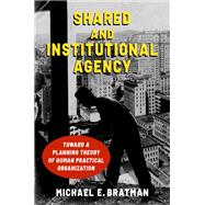 Shared and Institutional Agency Toward a Planning Theory of Human Practical Organization