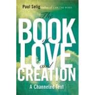 The Book of Love and Creation A Channeled Text