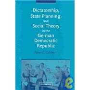 Dictatorship, State Planning, and Social Theory in the German Democratic Republic