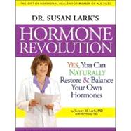 Dr. Susan Lark's Hormone Revolution : Yes, You Can Naturally Restore and Balance Your Own Hormones