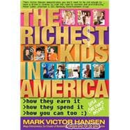 The Richest Kids In America How They Earn It, How They Spend It, How You Can Too
