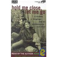 Hold Me Close, Let Me Go: A Mother, a Daughter, and an Adolescence Survived