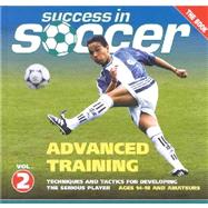 Success in Soccer Advanced Training: Techniques And Tactics for Developing the Serious Player