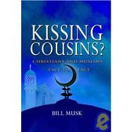Kissing Cousins? : Christians and Muslims Face to Face