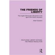 The Friends of Liberty: The English Democratic Movement in the Age of the French Revolution