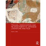 Trauma, Dissociation and Re-enactment in Japanese Literature and Film