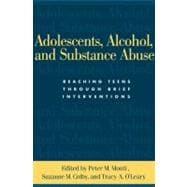 Adolescents, Alcohol, and Substance Abuse Reaching Teens through Brief Interventions