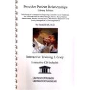 Provider Patient Relationships: Library Edition: With Practical Techniques for Improving Customer Care in Healthcare, for All Levels Such As Office Manager, Doctor, Nurse, Practice A (Book with CD-