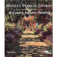 Monet's Years at Giverny: A Garden Becomes a Painting