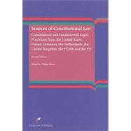 Sources of Constitutional Law Constitutions and Fundamental Legal Provisions from the United States, France, Germany, the Netherlands, the United Kingdom, the ECHR and the EU (Second Edition)