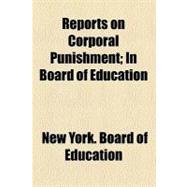 Reports on Corporal Punishment: In Board of Education