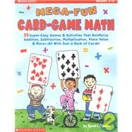 Mega-Fun Card-Game Math: Grades 1-3 25 Super-Easy Games & Activities That Reinforce Addition, Subtraction, Multiplication, Place Value & More?All With Just a Deck of Cards!