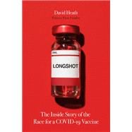 Longshot The Inside Story of the Race for a COVID-19 Vaccine