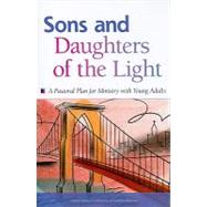 Sons and Daughers of the Light: A Pastoral Plan for Ministry With Young Adults