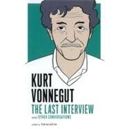 Kurt Vonnegut: The Last Interview And Other Conversations