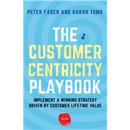 The Customer Centricity Playbook Implement a Winning Strategy Driven by Customer Lifetime Value