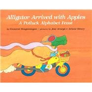 Alligator Arrived With Apples A Potluck Alphabet Feast