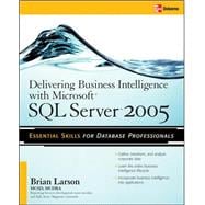 Delivering Business Intelligence with Microsoft SQL Server 2005 Utilize Microsoft's Data Warehousing, Mining & Reporting Tools to Provide Critical Intelligence to A