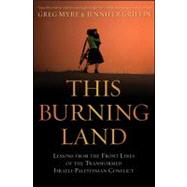 This Burning Land : Lessons from the Front Lines of the Transformed Israeli-Palestinian Conflict