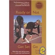 Ready or Not... Get Set Go : The Entrepreneur's Guide to Starting and Maintaining a Successful Business