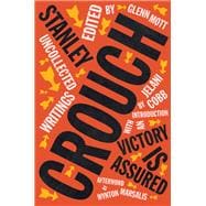 Victory Is Assured Uncollected Writings of Stanley Crouch