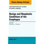 Benign and Neoplastic Conditions of the Esophagus, an Issue of Gastroenterology Clinics