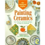 The Weekend Crafter®: Painting Ceramics Easy Projects & Stylish Designs to Paint in a Weekend