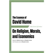 The Essence of David Hume On Religion, Morals, and Economics