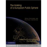 The Making of a European Public Sphere: Media Discourse and Political Contention