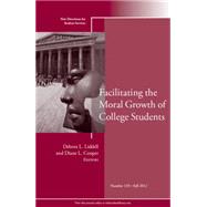 Facilitating the Moral Growth of College Students New Directions for Student Services, Number 139