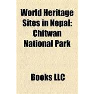 World Heritage Sites in Nepal : Chitwan National Park, Kathmandu Valley, Pashupatinath Temple, Lumbini, Sagarmatha National Park