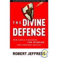 The Divine Defense Six Simple Strategies for Winning Your Greatest Battles
