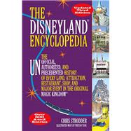 The Disneyland Encyclopedia The Unofficial, Unauthorized, and Unprecedented History of Every Land, Attraction, Restaurant, Shop, and Major Event in the Original Magic Kingdom