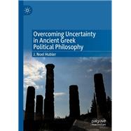 Overcoming Uncertainty in Ancient Greek Political Philosophy