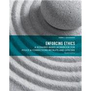 Enforcing Ethics A Scenario-Based Workbook for Police & Corrections Recruits and Officers