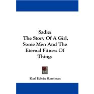 Sadie : The Story of A Girl, Some Men and the Eternal Fitness of Things