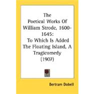 Poetical Works of William Strode, 1600-1645 : To Which Is Added the Floating Island, A Tragicomedy (1907)