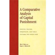 A Comparative Analysis of Capital Punishment Statutes, Policies, Frequencies, and Public Attitudes the World Over