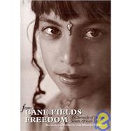 From Cane Fields to Freedom : A Chronicle of Indian South African Life