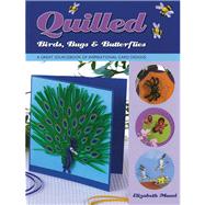 Quilled Birds, Bugs & Butterflies A Great Sourcebook of Inspirational Card Designs