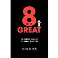 Eight to Be Great: The 8-Traits That Lead to Great Success