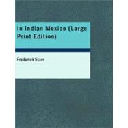 In Indian Mexico : A Narrative of Travel and Labor