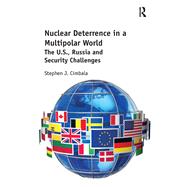 Nuclear Deterrence in a Multipolar World: The U.S., Russia and Security Challenges