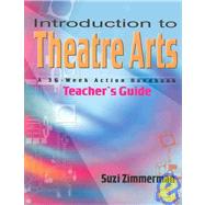 Introduction to Theatre Arts : A 36-Week Action Workbook for Middle Grade and High School Students and Teachers
