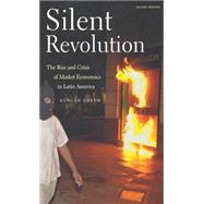 Silent Revolution : The Rise and Crisis of Market Economics in Latin America
