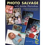 Photo Salvage with Adobe Photoshop Techniques for Saving Damaged Prints, Slides and Negatives