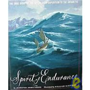 Spirit of Endurance : The True Story of the Shackleton Expedition to the Antarctic