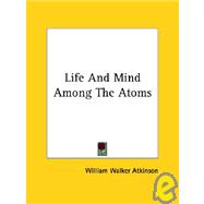 Life and Mind Among the Atoms