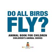 Do All Birds Fly? Animal Book for Children | Children's Animal Books